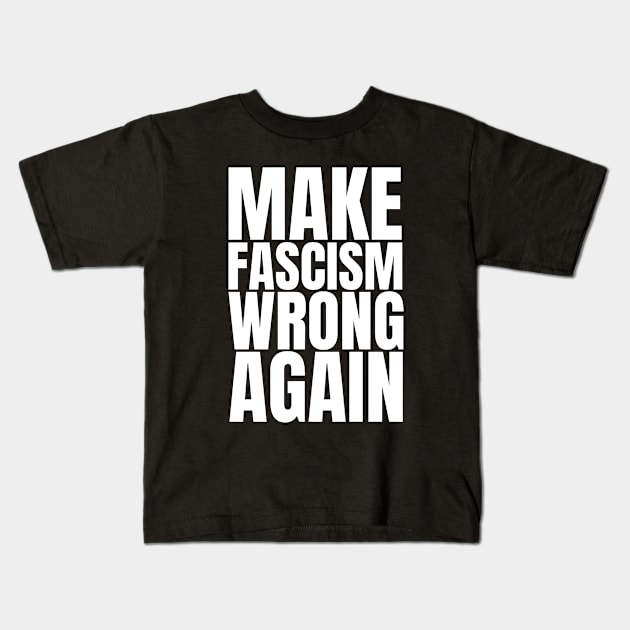 Make Fascism Wrong Again - Anti Fascism Activist Slogan (white) Kids T-Shirt by Everyday Inspiration